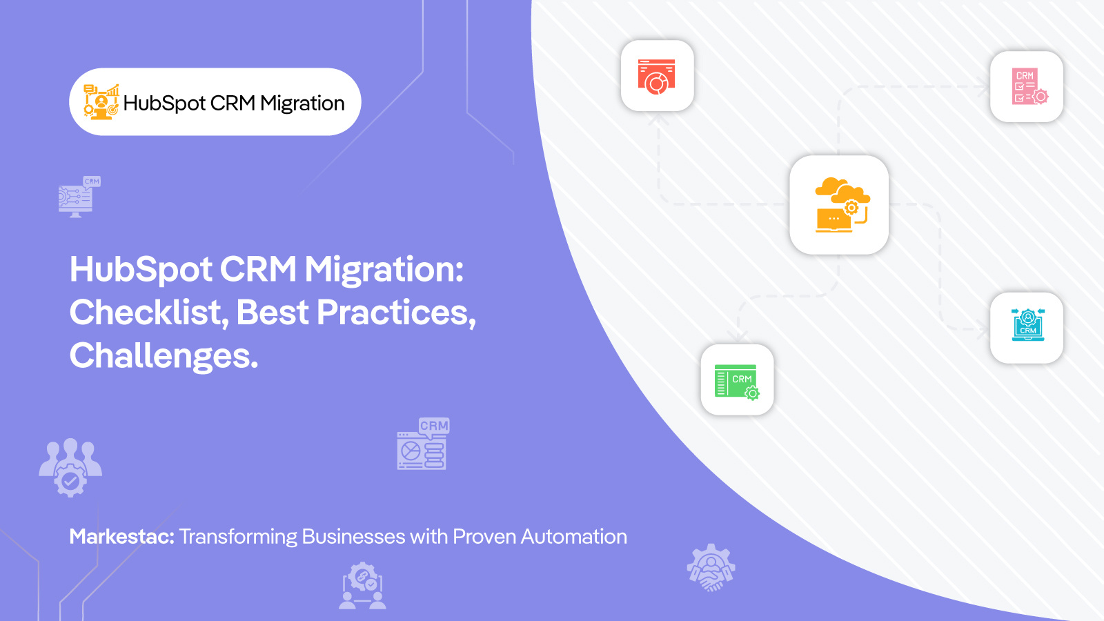 HubSpot CRM Migration: Checklist, Best Practices, Challenges.